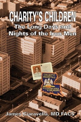 Charity's Children: The Long Days and Nights of the Iron Men Paperback Dr. C's Designs
