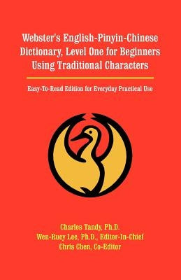 Webster's English-Pinyin-Chinese Dictionary, Level One for Beginners Using Traditional Characters: Easy-To-Read Edition for Everyday Practical Use Paperback Universal Publishers