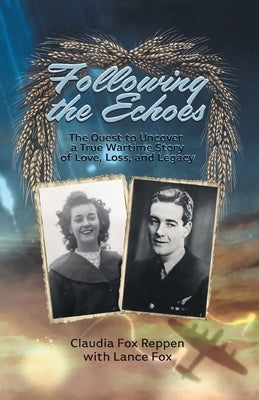 Following the Echoes: The Quest to Uncover a True Wartime Story of Love, Loss, and Legacy Paperback FriesenPress