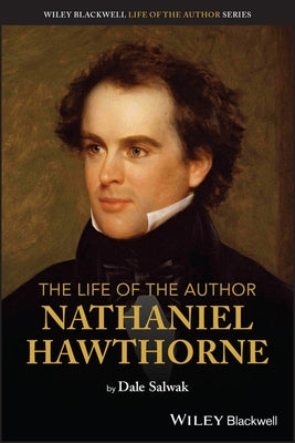 The Life of the Author: Nathaniel Hawthorne Paperback Wiley-Blackwell