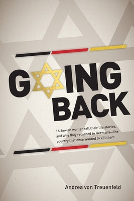 Going Back: 16 Jewish women tell their life stories, and why they returned to Germany - the country that once wanted to kill them Paperback Clevo Books