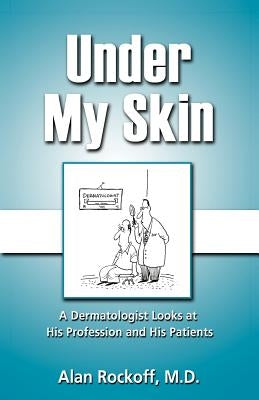 Under My Skin: A Dermatologist Looks at His Profession and His Patients Paperback Mill City Press, Inc