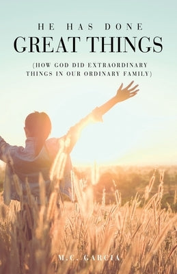 He Has Done Great Things: (How God Did Extraordinary Things in Our Ordinary Family) Paperback Xulon Press