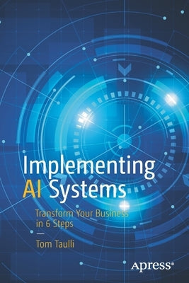 Implementing AI Systems: Transform Your Business in 6 Steps Paperback Apress