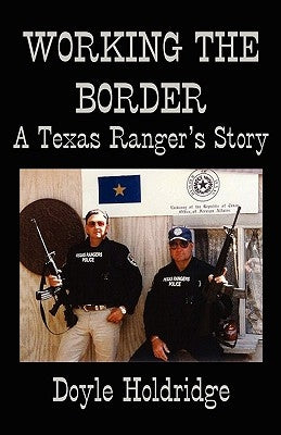Working the Border: A Texas Ranger's Story Paperback Atriad Press
