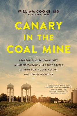 Canary in the Coal Mine: A Forgotten Rural Community, a Hidden Epidemic, and a Lone Doctor Battling for the Life, Health, and Soul of the Peopl Paperback Tyndale Refresh