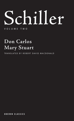Schiller: Volume Two: Don Carlos, Mary Stuart Paperback Bloomsbury Publishing PLC