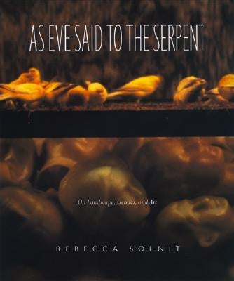 As Eve Said to the Serpent: On Landscape, Gender, and Art Paperback University of Georgia Press