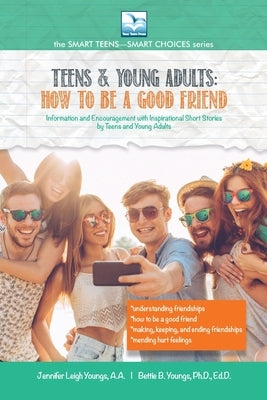 How to Be a Good Friend: For Teens and Young Adults by Youngs, Jennifer L.