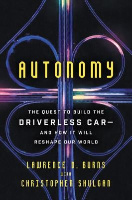 Autonomy: The Quest to Build the Driverless Car-And How It Will Reshape Our World Paperback Ecco Press