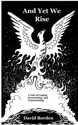 And Yet We Rise: A Tale of Coping, Overcoming, and Transcending. Paperback Blurb