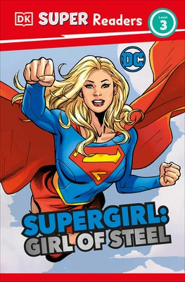 DK Super Readers Level 3 DC Supergirl Girl of Steel: Meet Kara Zor-El by Hallam, Frankie
