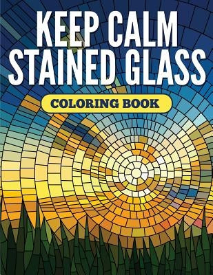 Keep Calm Stained Glass Coloring Book Paperback Speedy Kids