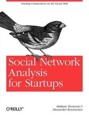 Social Network Analysis for Startups: Finding Connections on the Social Web Paperback O'Reilly Media