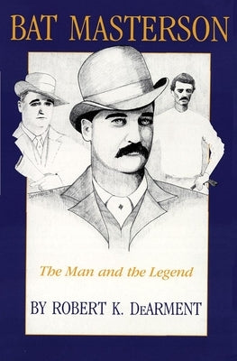 Bat Masterson: The Man and the Legend Paperback University of Oklahoma Press