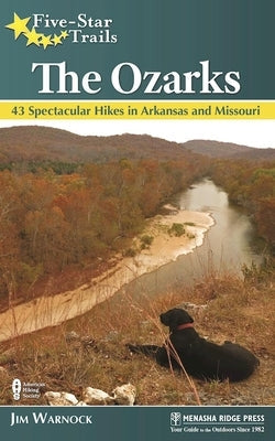 Five-Star Trails: The Ozarks: 43 Spectacular Hikes in Arkansas and Missouri Paperback Menasha Ridge Press