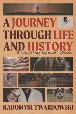 A Journey Through Life and History: An Autobiographical Sketch Paperback Indigo River Publishing