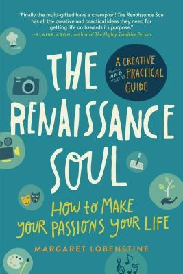The Renaissance Soul: How to Make Your Passions Your Life--A Creative and Practical Guide Paperback Experiment