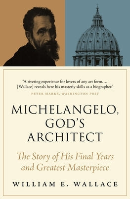 Michelangelo, God's Architect: The Story of His Final Years and Greatest Masterpiece Paperback Princeton University Press