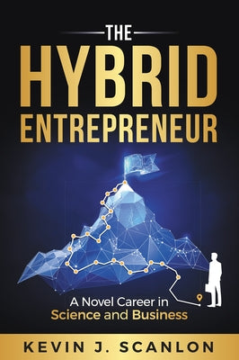 The Hybrid Entrepreneur: A Novel Career in Science and Business Paperback Business Expert Press