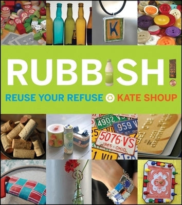 Rubbish!: Reuse Your Refuse Paperback Trade Paper Press