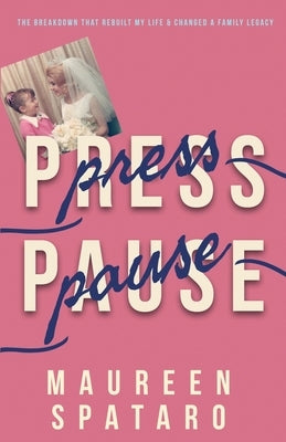 Press Pause: The Breakdown that Rebuilt My Life and Changed a Family Legacy Inspired Girl Books