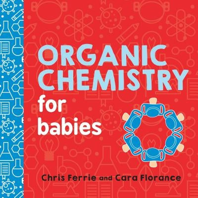 Organic Chemistry for Babies Board Book Sourcebooks Explore