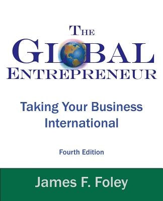 Global Entrepreneur: Taking Your Business International Paperback Jamric Press International