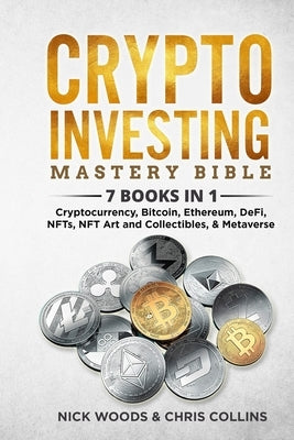 Crypto Investing Mastery Bible: 7 BOOKS IN 1 - Cryptocurrency, Bitcoin, Ethereum, DeFi, NFTs, NFT Art and Collectibles, & Metaverse Paperback Publishing Forte