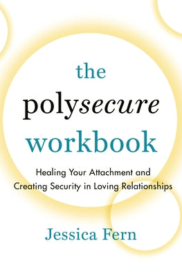 The Polysecure Workbook: Healing Your Attachment and Creating Security in Loving Relationships Paperback Thornapple Press