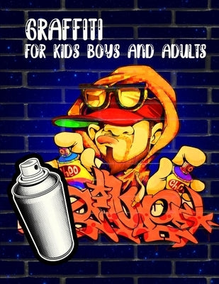 Graffiti For Kids Boys And Adults: : Coloring Books, Funny Amazing Street Art Books For Kids Boys Coloring Pages For All Levels, Basic Lettering Lesso Paperback Independently Published