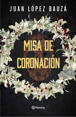 Misa de Coronación (Novela Negra) / Crowning Ceremony (Noir) by López Bauzá, Juan