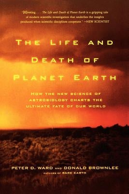 The Life and Death of Planet Earth: How the New Science of Astrobiology Charts the Ultimate Fate of Our World Paperback St. Martins Press-3PL