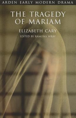 The Tragedy of Mariam: The Fair Queen of Jewry Paperback Bloomsbury Publishing PLC