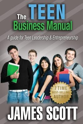 The Teen Business Manual: A guide for Teen Leadership & Entrepreneurship Paperback Teen Business Manual