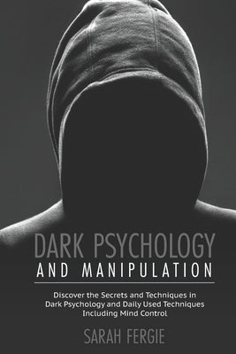 Dark Psychology and Manipulation: This book helps to discover the secrets and techniques in Dark Psychology and daily used techniques to control mind. Paperback Independently Published