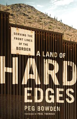A Land of Hard Edges: Serving the Front Lines of the Border Paperback Peer Publishing