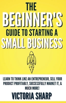 The Beginner's Guide To Starting A Small Business Paperback Johnston Brands LLC
