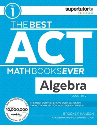 The Best ACT Math Books Ever, Book 1: Algebra Paperback Supertutor Media Inc.