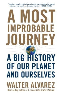 A Most Improbable Journey: A Big History of Our Planet and Ourselves Paperback W. W. Norton & Company