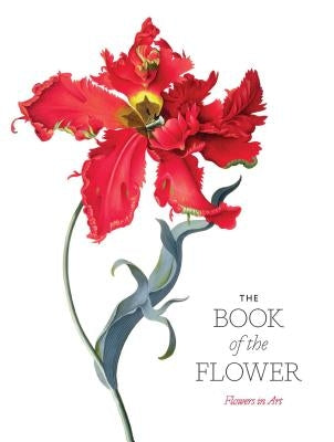 The Book of the Flower: Flowers in Art Paperback Laurence King