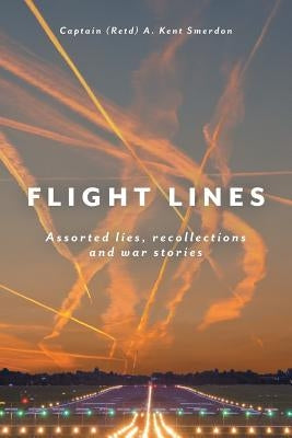Flight Lines: Assorted lies, recollections and war stories Paperback FriesenPress