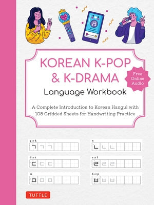 Korean K-Pop and K-Drama Language Workbook: A Complete Introduction to Korean Hangul with 108 Gridded Sheets for Handwriting Practice (Free Online Aud Paperback Tuttle Publishing