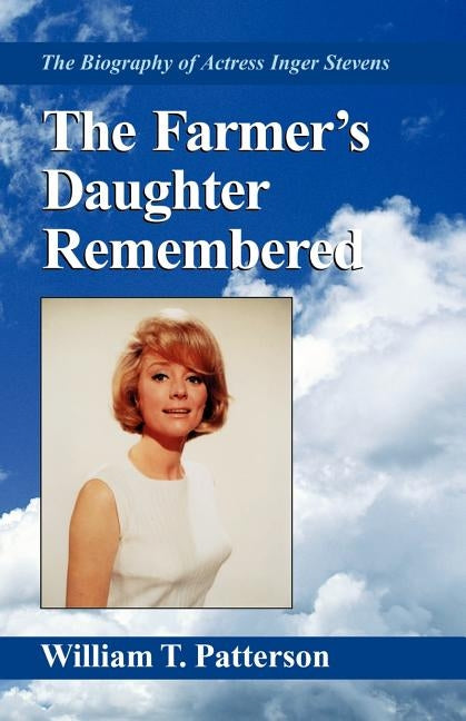 The Farmer's Daughter Remembered: The Biography of Actress Inger Stevens Paperback Xlibris