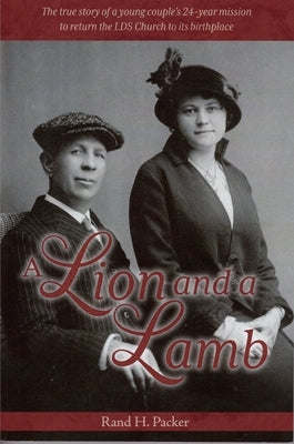 A Lion and a Lamb: The True Story of a Young Couple's 24-Year Mission to Return the Lds Church to Its Birthplace Paperback Groombridge House