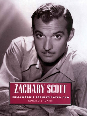 Zachary Scott: Hollywood's Sophisticated CAD Paperback University Press of Mississippi