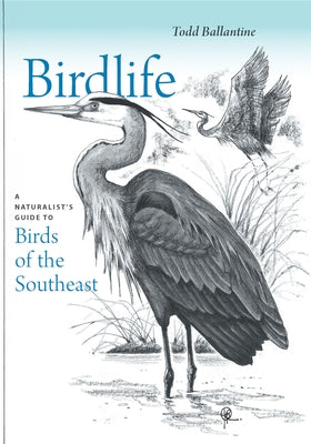 Birdlife: A Naturalist's Guide to Birds of the Southeast Paperback University of South Carolina Press