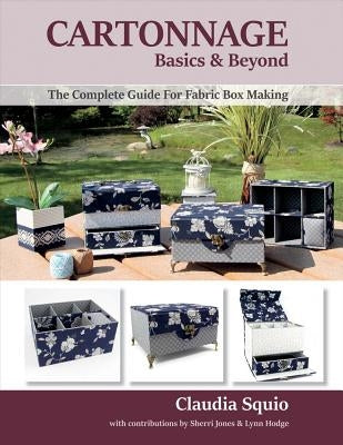 Cartonnage Basics & Beyond, Volume 1: The Complete Guide for Fabric Box Making Paperback Bookbaby