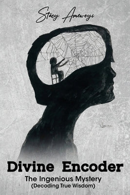 Divine Encoder: The Ingenious Mystery (Decoding True Wisdom) Bible Xulon Press