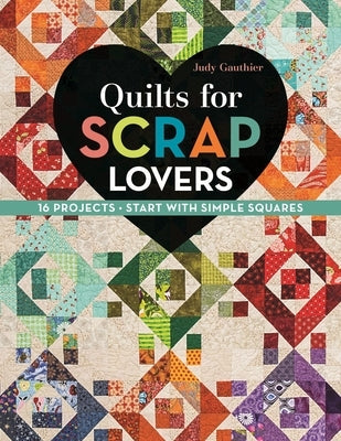 Quilts for Scrap Lovers - Print-On-Demand Edition: 16 Projects - Start with Simple Squares Paperback C&T Publishing